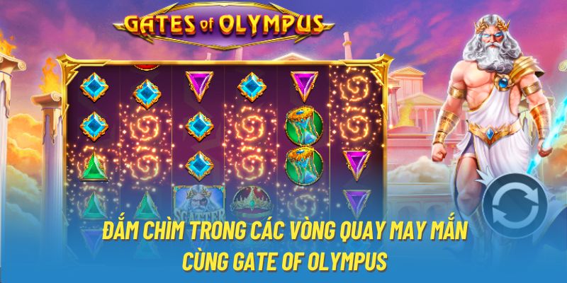 Đắm chìm trong các vòng quay may mắn cùng Gate of Olympus