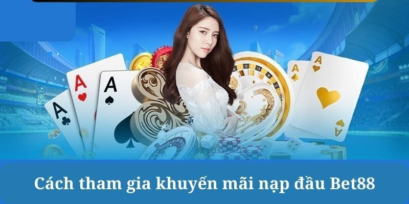 Cách thức nhận khuyến mãi nạp đầu tại BET88 khá đơn giản