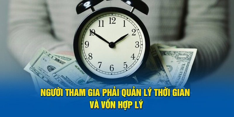 Người tham gia phải quản lý thời gian và vốn hợp lý