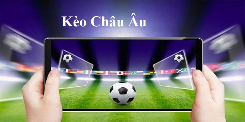 Kèo Châu Âu là một trong những dạng cược ăn khách nhất nhì tại BET88